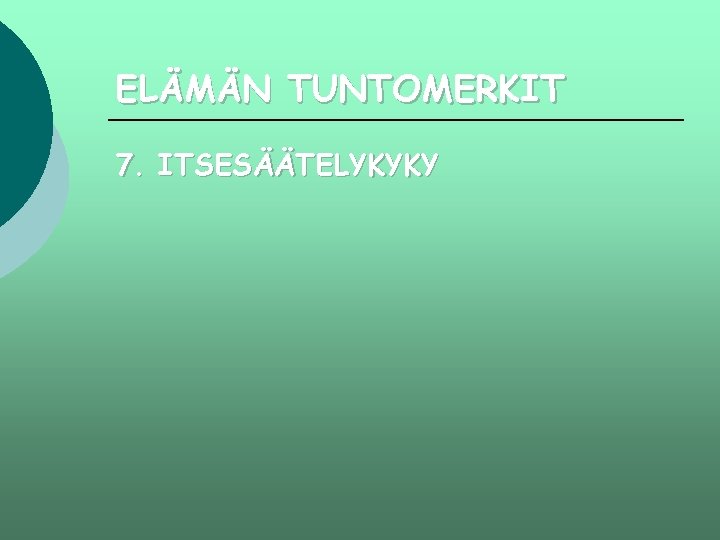 ELÄMÄN TUNTOMERKIT 7. ITSESÄÄTELYKYKY 