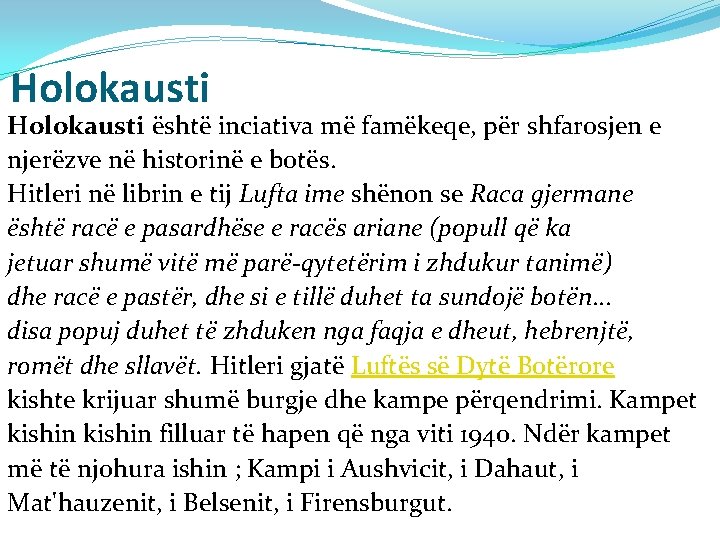 Holokausti është inciativa më famëkeqe, për shfarosjen e njerëzve në historinë e botës. Hitleri