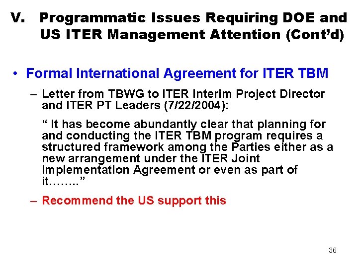 V. Programmatic Issues Requiring DOE and US ITER Management Attention (Cont’d) • Formal International