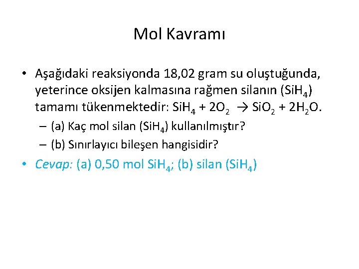 Mol Kavramı • Aşağıdaki reaksiyonda 18, 02 gram su oluştuğunda, yeterince oksijen kalmasına rağmen