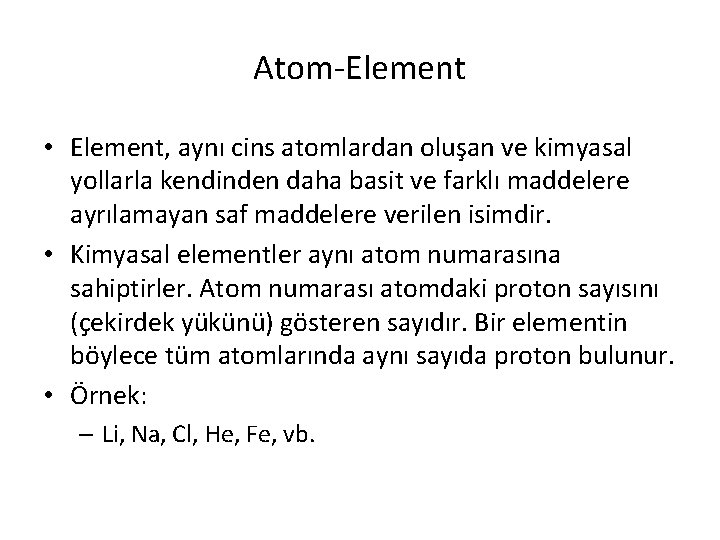 Atom-Element • Element, aynı cins atomlardan oluşan ve kimyasal yollarla kendinden daha basit ve