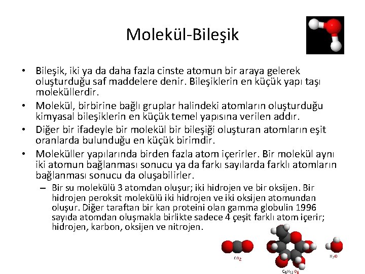 Molekül-Bileşik • Bileşik, iki ya da daha fazla cinste atomun bir araya gelerek oluşturduğu