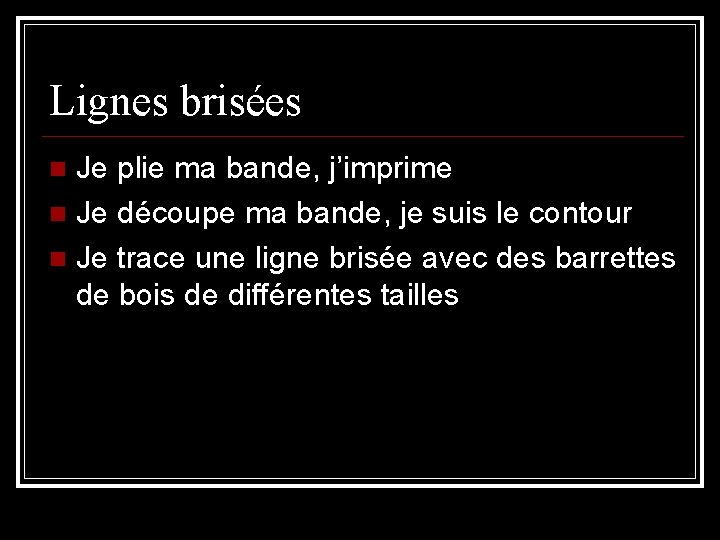 Lignes brisées Je plie ma bande, j’imprime Je découpe ma bande, je suis le