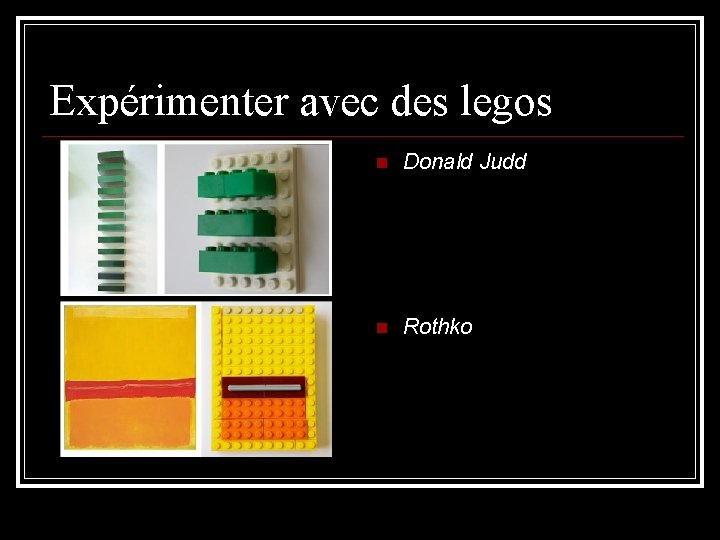 Expérimenter avec des legos Donald Judd Rothko 