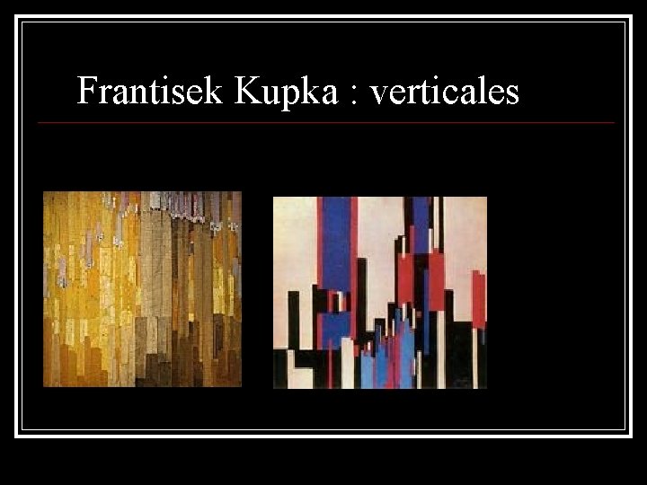 Frantisek Kupka : verticales 