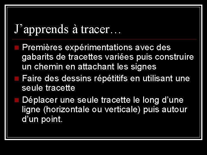 J’apprends à tracer… Premières expérimentations avec des gabarits de tracettes variées puis construire un