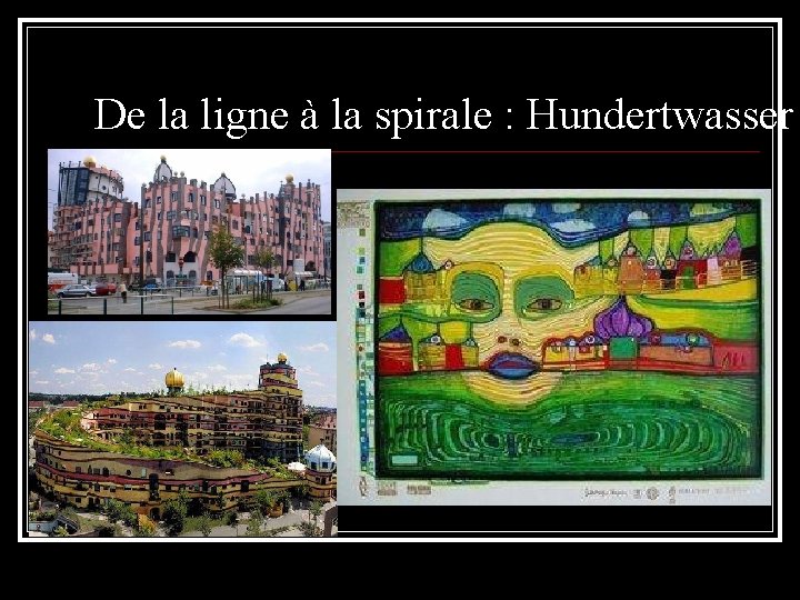 De la ligne à la spirale : Hundertwasser 