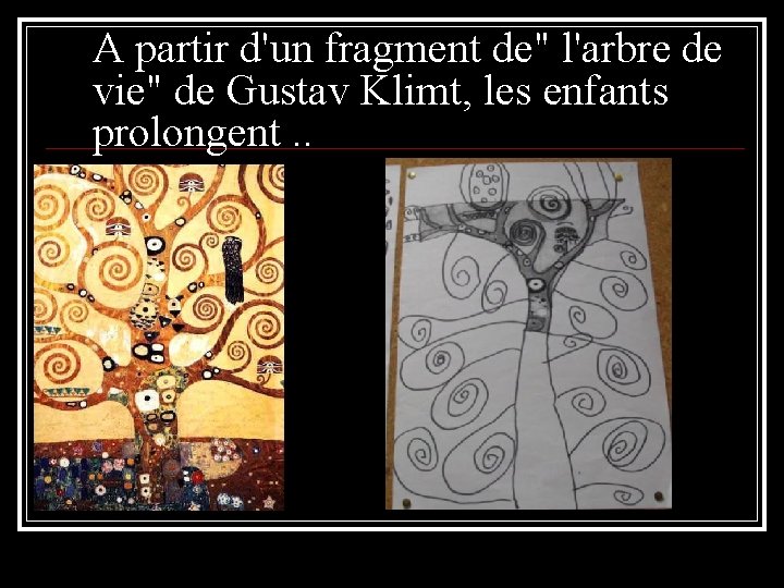 A partir d'un fragment de" l'arbre de vie" de Gustav Klimt, les enfants prolongent.