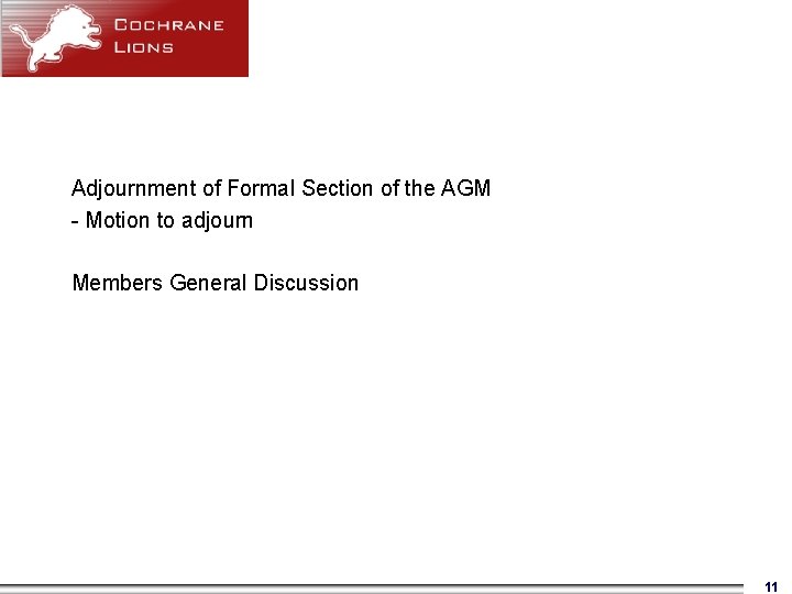 Adjournment of Formal Section of the AGM - Motion to adjourn Members General Discussion