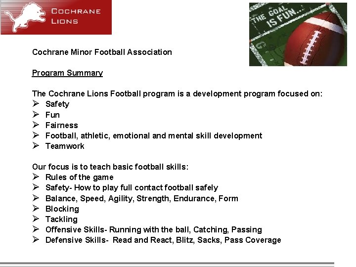 Cochrane Minor Football Association Program Summary The Cochrane Lions Football program is a development