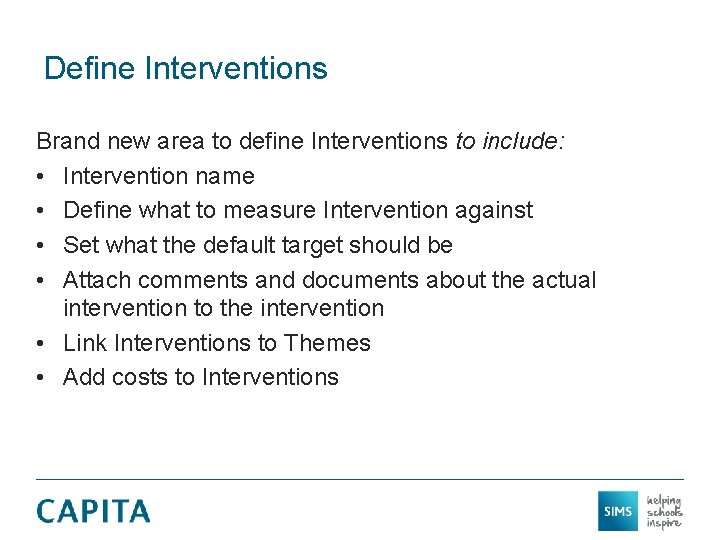 Define Interventions Brand new area to define Interventions to include: • Intervention name •