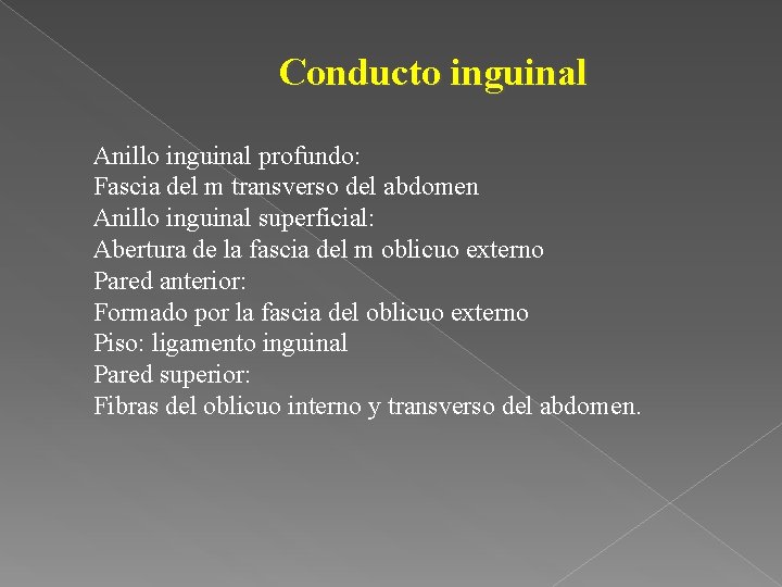 Conducto inguinal Anillo inguinal profundo: Fascia del m transverso del abdomen Anillo inguinal superficial: