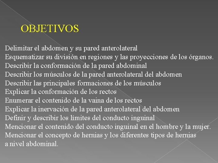 OBJETIVOS Delimitar el abdomen y su pared anterolateral Esquematizar su división en regiones y