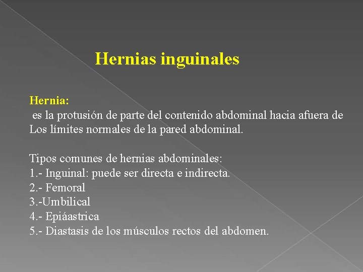 Hernias inguinales Hernia: es la protusión de parte del contenido abdominal hacia afuera de