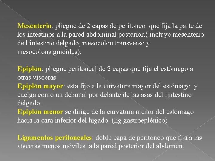 Mesenterio: pliegue de 2 capas de peritoneo que fija la parte de los intestinos