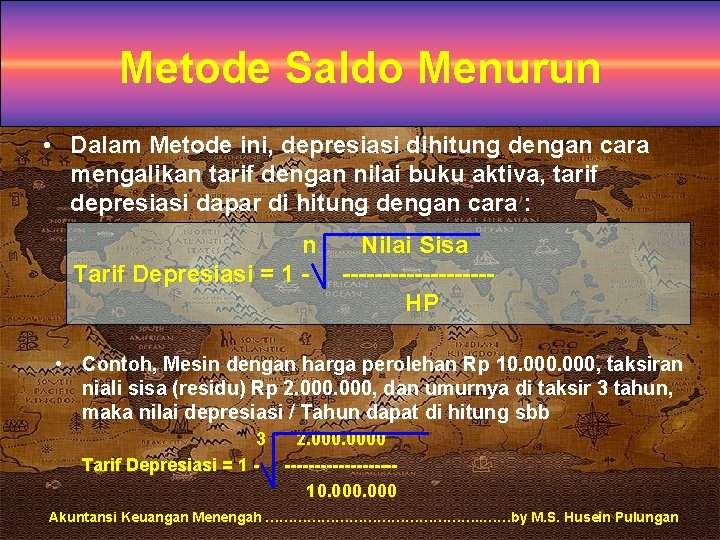 Metode Saldo Menurun • Dalam Metode ini, depresiasi dihitung dengan cara mengalikan tarif dengan