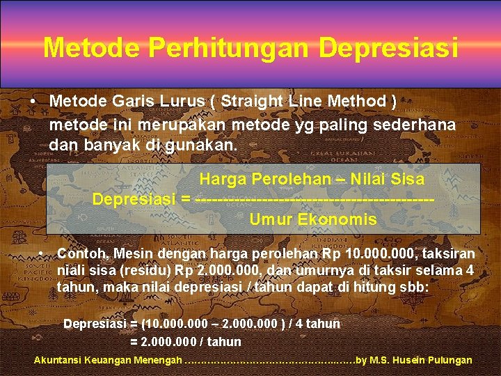 Metode Perhitungan Depresiasi • Metode Garis Lurus ( Straight Line Method ) metode ini