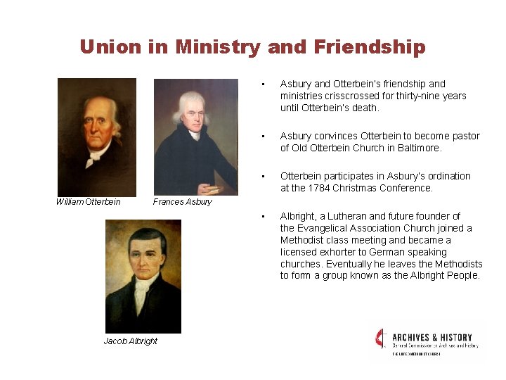 Union in Ministry and Friendship William Otterbein • Asbury and Otterbein’s friendship and ministries