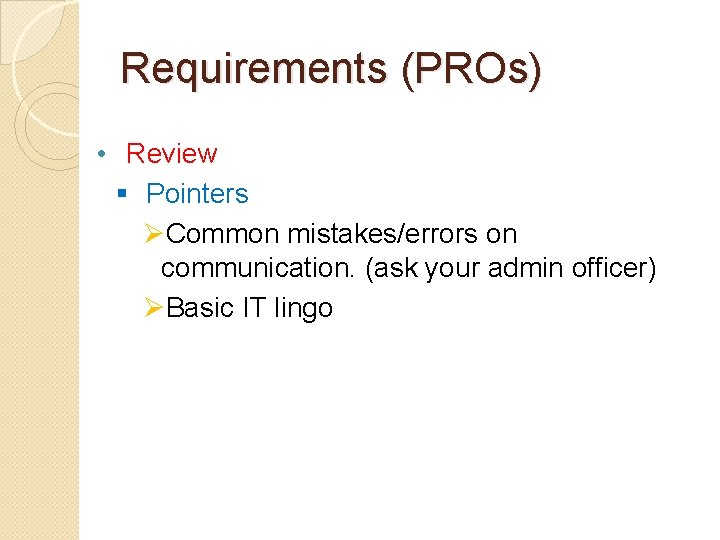 Requirements (PROs) • Review § Pointers ØCommon mistakes/errors on communication. (ask your admin officer)