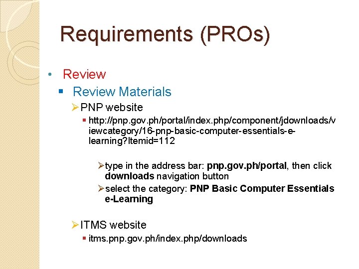 Requirements (PROs) • Review § Review Materials ØPNP website § http: //pnp. gov. ph/portal/index.