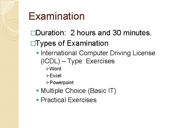 Examination �Duration: 2 hours and 30 minutes. �Types of Examination § International Computer Driving