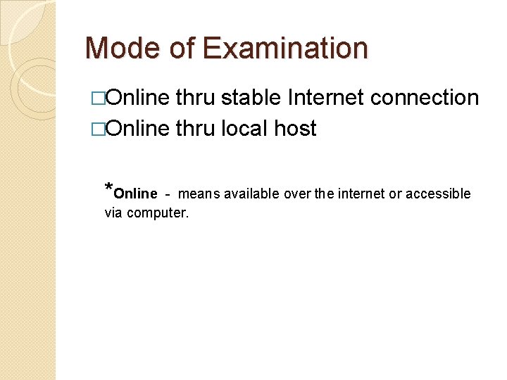 Mode of Examination �Online thru stable Internet connection �Online thru local host *Online -