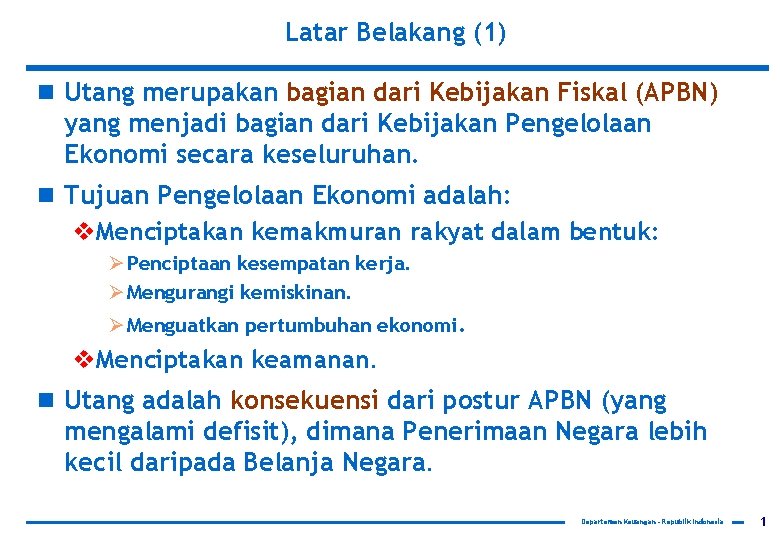 Latar Belakang (1) n Utang merupakan bagian dari Kebijakan Fiskal (APBN) yang menjadi bagian