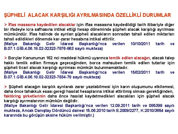 ŞÜPHELİ ALACAK KARŞILIĞI AYRILMASINDA ÖZELLİKLİ DURUMLAR Ø İflas masasına kaydedilen alacaklar için iflas masasına