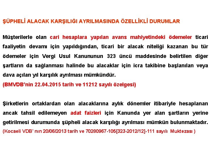 ŞÜPHELİ ALACAK KARŞILIĞI AYRILMASINDA ÖZELLİKLİ DURUMLAR Müşterilerle olan cari hesaplara yapılan avans mahiyetindeki ödemeler