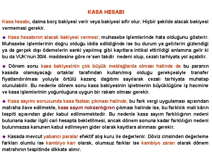 KASA HESABI Kasa hesabı, daima borç bakiyesi verir veya bakiyesi sıfır olur. Hiçbir şekilde