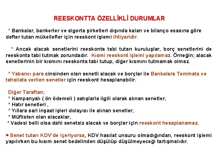 REESKONTTA ÖZELLİKLİ DURUMLAR * Bankalar, bankerler ve sigorta şirketleri dışında kalan ve bilanço esasına