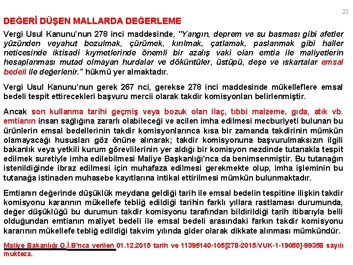 25 DEĞERİ DÜŞEN MALLARDA DEĞERLEME Vergi Usul Kanunu’nun 278 inci maddesinde, "Yangın, deprem ve