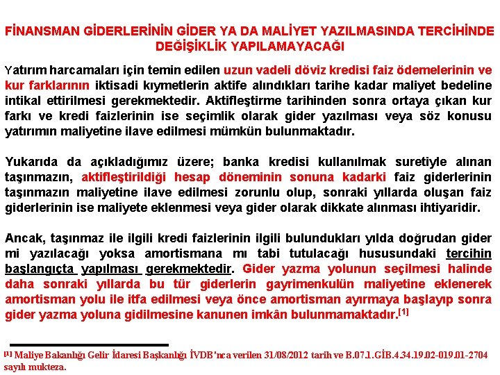 FİNANSMAN GİDERLERİNİN GİDER YA DA MALİYET YAZILMASINDA TERCİHİNDE DEĞİŞİKLİK YAPILAMAYACAĞI Yatırım harcamaları için temin