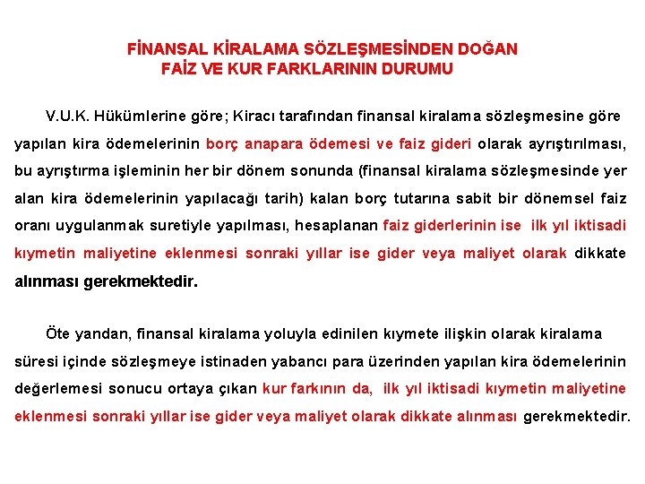 FİNANSAL KİRALAMA SÖZLEŞMESİNDEN DOĞAN FAİZ VE KUR FARKLARININ DURUMU V. U. K. Hükümlerine göre;