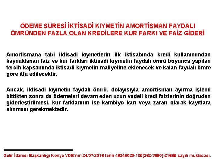 ÖDEME SÜRESİ İKTİSADİ KIYMETİN AMORTİSMAN FAYDALI ÖMRÜNDEN FAZLA OLAN KREDİLERE KUR FARKI VE FAİZ