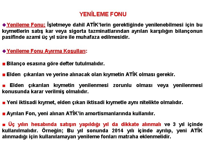 YENİLEME FONU u. Yenileme Fonu; İşletmeye dahil ATİK’lerin gerektiğinde yenilenebilmesi için bu kıymetlerin satış