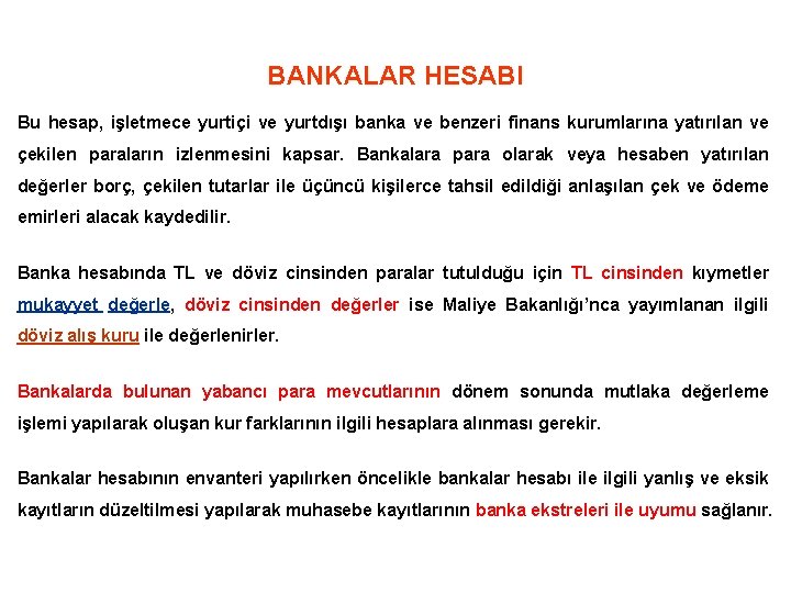 BANKALAR HESABI Bu hesap, işletmece yurtiçi ve yurtdışı banka ve benzeri finans kurumlarına yatırılan