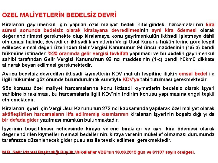 ÖZEL MALİYETLERİN BEDELSİZ DEVRİ Kiralanan gayrimenkul için yapılan özel maliyet bedeli niteliğindeki harcamalarının kira