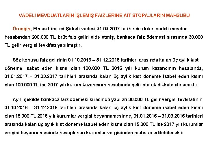 VADELİ MEVDUATLARIN İŞLEMİŞ FAİZLERİNE AİT STOPAJLARIN MAHSUBU Örneğin; Elmas Limited Şirketi vadesi 31. 03.