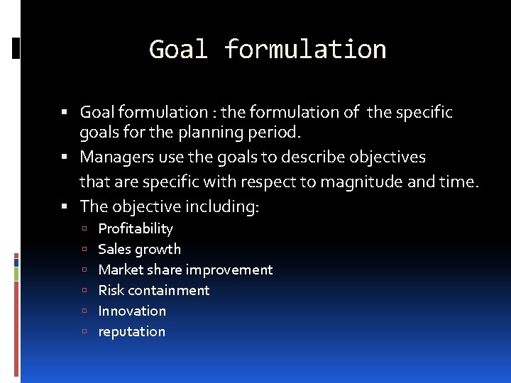 Goal formulation : the formulation of the specific goals for the planning period. Managers
