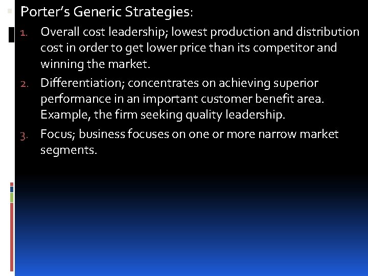  Porter’s Generic Strategies: 1. Overall cost leadership; lowest production and distribution cost in