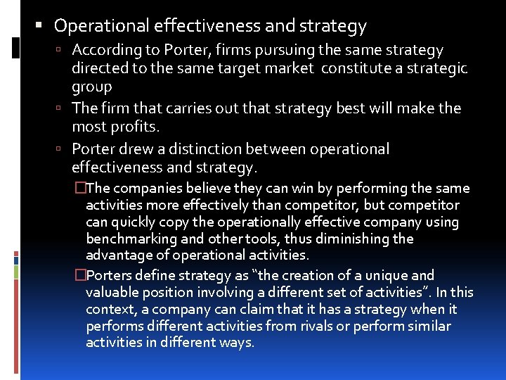  Operational effectiveness and strategy According to Porter, firms pursuing the same strategy directed