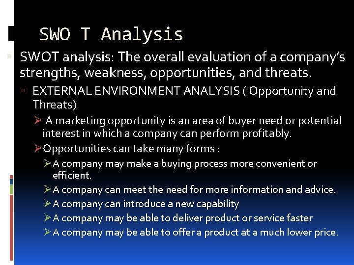 SWO T Analysis SWOT analysis: The overall evaluation of a company’s strengths, weakness, opportunities,