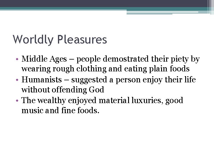 Worldly Pleasures • Middle Ages – people demostrated their piety by wearing rough clothing Worldly Pleasures • Middle Ages – people demostrated their piety by wearing rough clothing