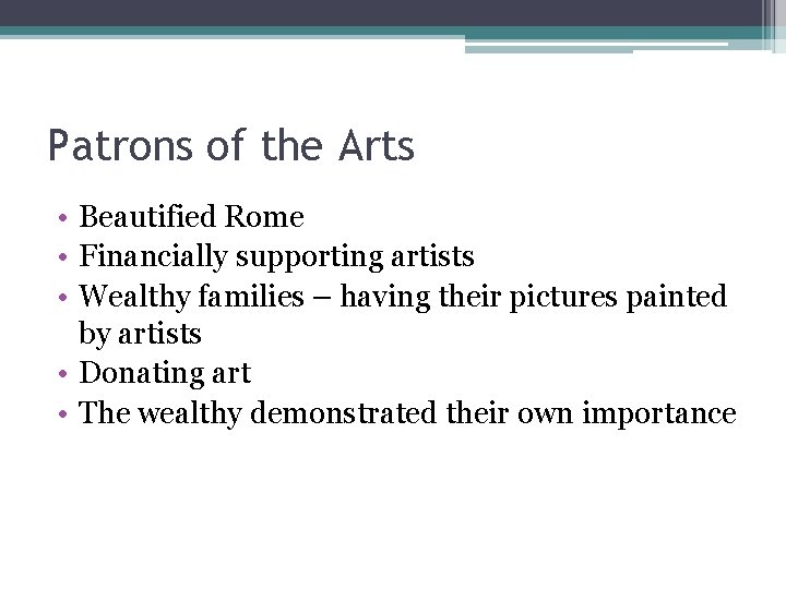 Patrons of the Arts • Beautified Rome • Financially supporting artists • Wealthy families Patrons of the Arts • Beautified Rome • Financially supporting artists • Wealthy families