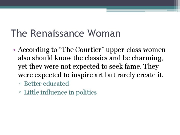 The Renaissance Woman • According to “The Courtier” upper-class women also should know the The Renaissance Woman • According to “The Courtier” upper-class women also should know the