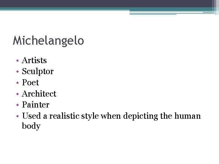 Michelangelo • • • Artists Sculptor Poet Architect Painter Used a realistic style when Michelangelo • • • Artists Sculptor Poet Architect Painter Used a realistic style when