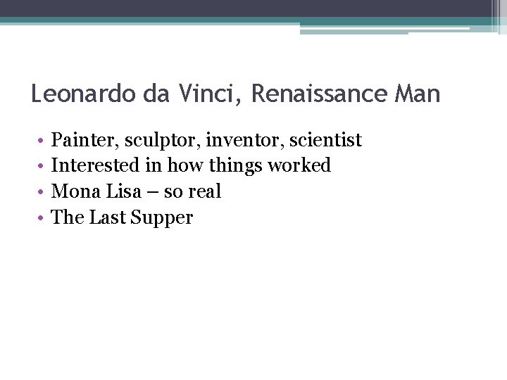 Leonardo da Vinci, Renaissance Man • • Painter, sculptor, inventor, scientist Interested in how Leonardo da Vinci, Renaissance Man • • Painter, sculptor, inventor, scientist Interested in how