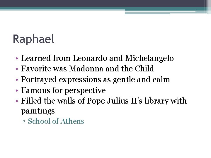 Raphael • • • Learned from Leonardo and Michelangelo Favorite was Madonna and the Raphael • • • Learned from Leonardo and Michelangelo Favorite was Madonna and the