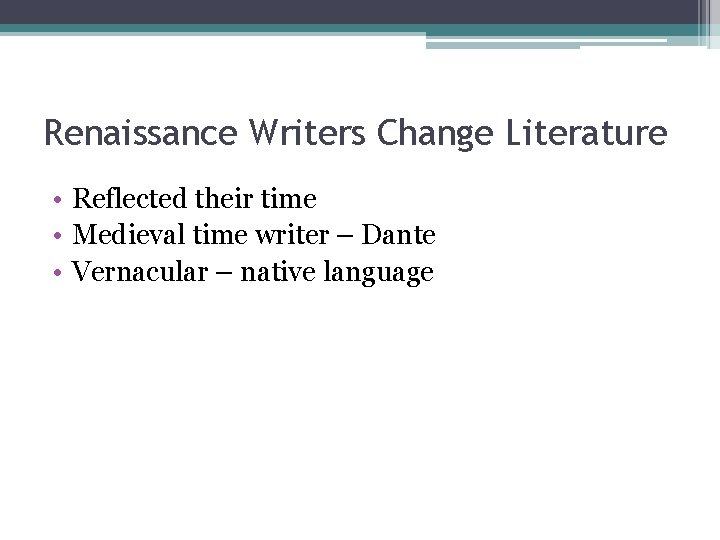 Renaissance Writers Change Literature • Reflected their time • Medieval time writer – Dante Renaissance Writers Change Literature • Reflected their time • Medieval time writer – Dante